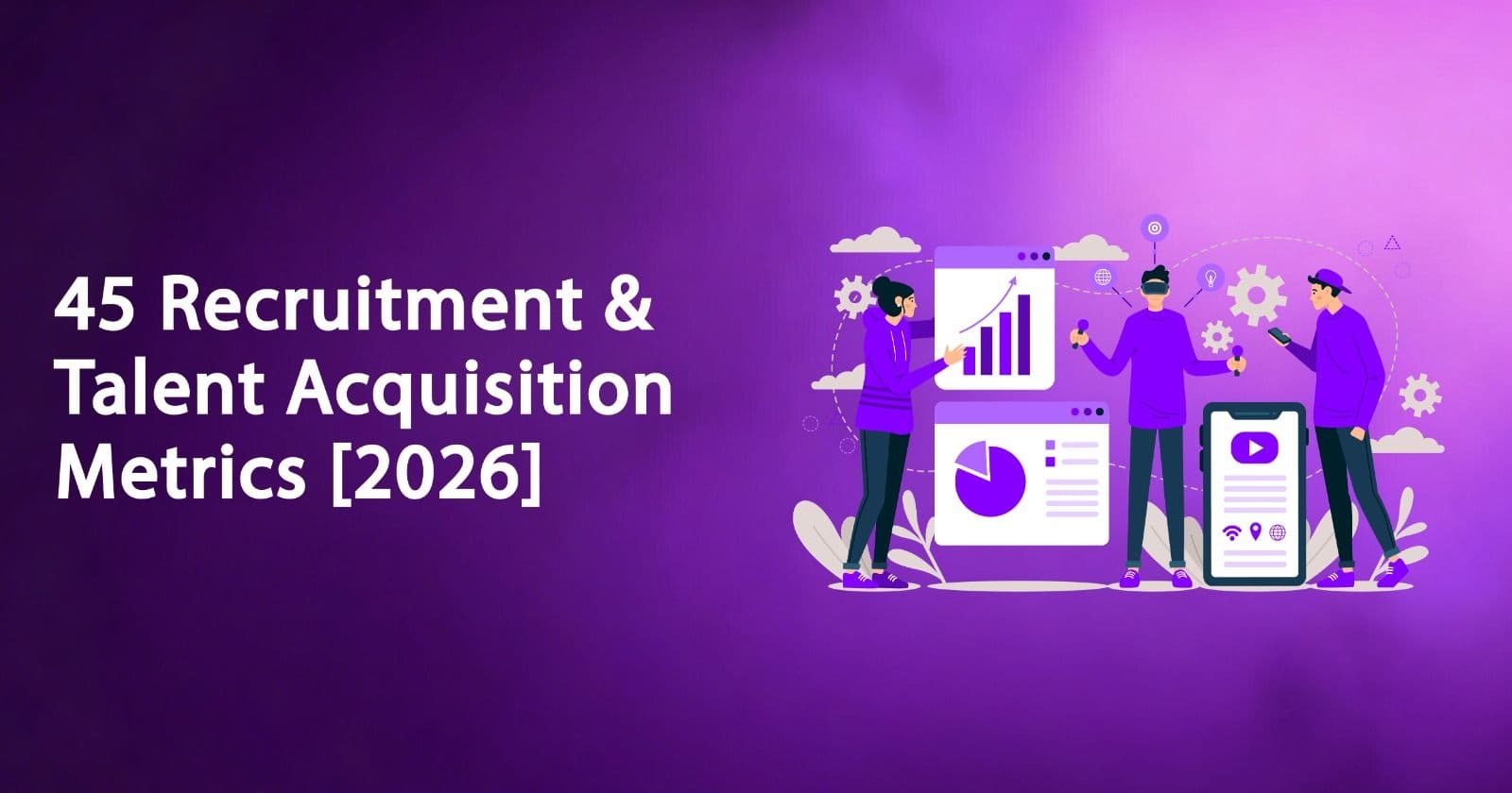 The Ultimate Guide to Recruitment and Talent Acquisition Metrics for 2026